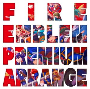 FIRE EMBLEM PREMIUM ARRANGE