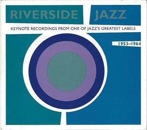 Riverside Jazz: Keynote Recordings From One of Jazz's Great Labels: 1953-1964
