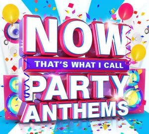 NOW That’s What I Call Party Anthems