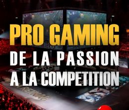 image-https://media.senscritique.com/media/000018651361/0/pro_gaming_de_la_passion_a_la_competition.jpg