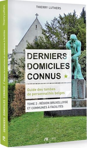 Derniers domiciles connus - tome 2 : Région bruxelloise et communes à facilités