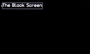 The Black Screen