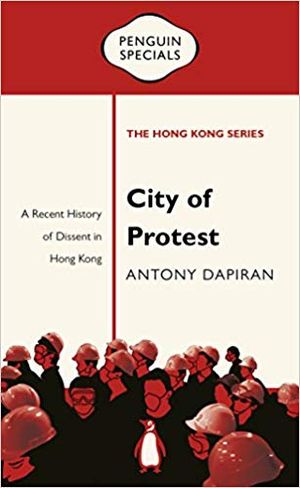 City of Protest: A Recent History of Dissent in Hong Kong