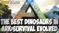 The Best Dinosaurs in Ark: Survival Evolved!