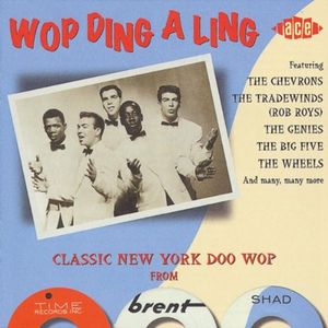 Wop Ding A Ling: Classic New York Doo Wop From Time, Brent & Shad