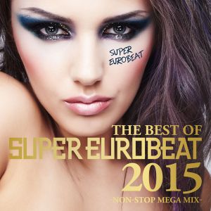 The Best of Super Eurobeat 2015 -Non-Stop Mega Mix-
