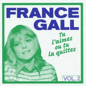 France Gall, tu l'aimes ou tu la quittes Vol. 2 (1967-1981)