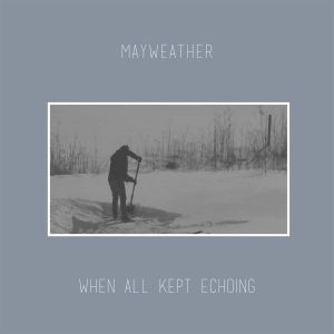 Mayweather / When All Kept Echoing