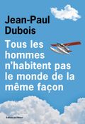 Couverture Tous les hommes n'habitent pas le monde de la même façon Couverture Tous les hommes n'habitent pas le monde de la même façon