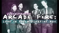 Understanding Arcade Fire: Love in the Reflektive Age