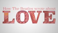 How the Beatles Wrote Love Songs