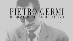 Pietro Germi, le bon, le beau, le méchant