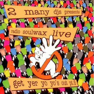 Presents Radio Soulwax Live: Get Yer Yo Yo’s Out, Pt. 5