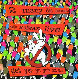 Presents Radio Soulwax Live: Get Yer Yo Yo’s Out, Pt. 2