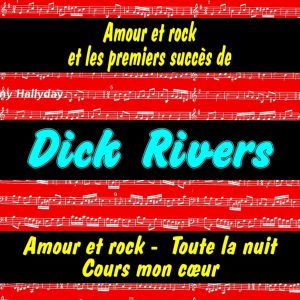 Amour et rock et les premiers succès de Dick Rivers