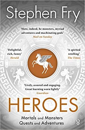 Heroes: The myths of the Ancient Greek heroes retold