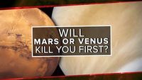 Will Mars or Venus Kill You First?