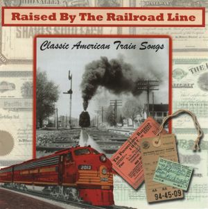 Raised by the Railroad Line: Classic American Train Songs