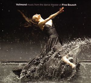 Vollmond: Vollmond Music From the Dance Theatre of Pina Bausch