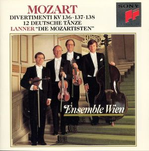 Mozart: Divertimenti KV. 136 / 137 / 138 / 12 Deutsche Tänze / Lanner: "Die Mozartisten"