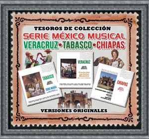 Tesoros de colección: Serie México musical: Veracruz / Tabasco / Chiapas