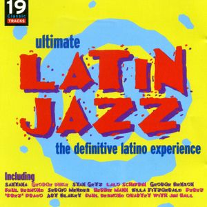 Ultimate Latin Jazz : The Definitive Latino Experience