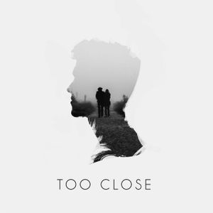 Too Close (Single)