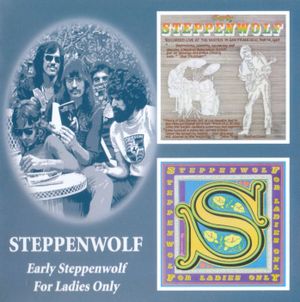 Early Steppenwolf / For Ladies Only