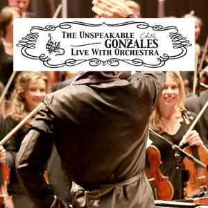 The Unspeakable Chilly Gonzales Live With Orchestra (Live)