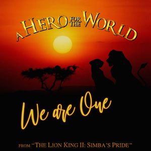 We Are One (From “The Lion King II: Simba’s Pride”)