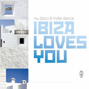 Ibiza Loves You: Nu Disco & Indie Dance