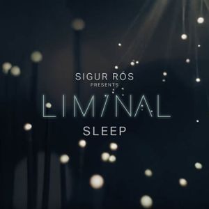 Sigur Rós Presents Liminal Sleep