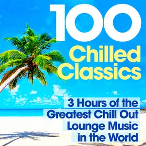 100 Chilled Classics - 3 Hours of the Greatest Chill Out Lounge Music in the World