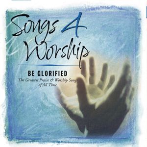 Songs 4 Worship: Be Glorified