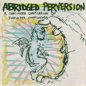 Abridged Perversion: A Shrimper Compilation of Shrimper Compilations