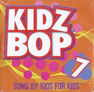 Kidz Bop 7 (Sung by Kids for Kids)