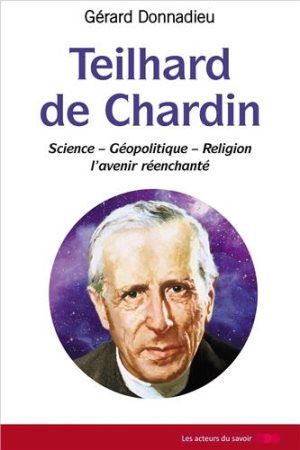 Teilhard de Chardin. Science, géopolitique, religion : l'avenir réenchanté