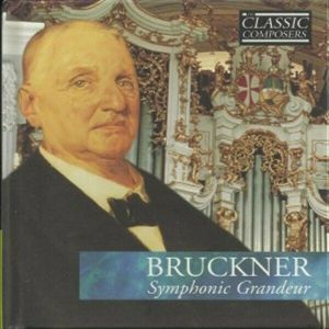 Bruckner: Symphonic Grandeur (Classic Composers: Late Romantic 21)