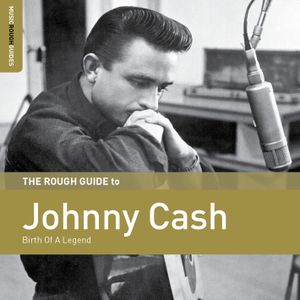 The Rough Guide to Johnny Cash: Birth of a Legend