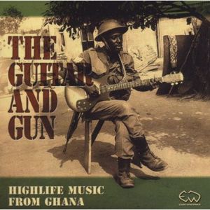 The Guitar and Gun: Highlife Music From Ghana