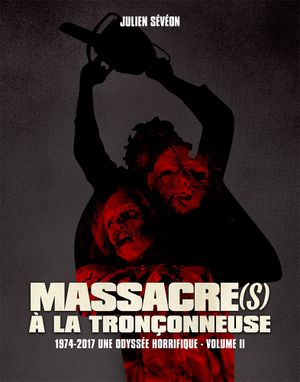 Massacre(s) à la tronçonneuse 1974-2017, une odyssée horrifique - VOLUME II