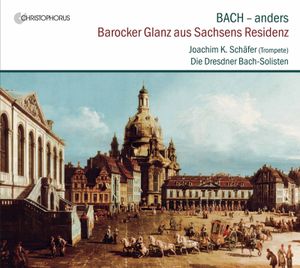 Bach – anders: Barocker Glanz aus Sachsens Residenz