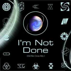I’m Not Done (Still Not Done mix)