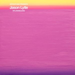 Arthur King Presents Jason Lytle: NYLONANDJUNO