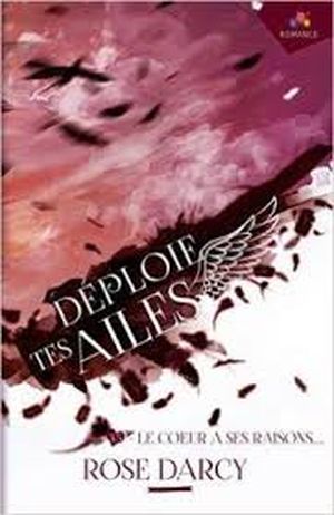 Déploie tes ailes, tome 3.5 : Le coeur à ses raisons