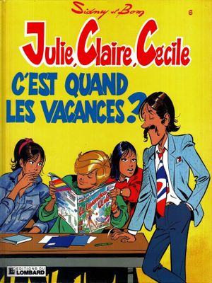 C'est quand les vacances ? - Julie, Claire, Cécile, tome 6