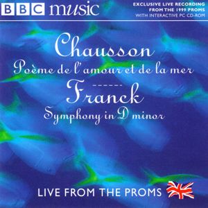 BBC Music, Volume 8, Number 12: Live From the Proms: Franck: Symphony in D minor / Chausson: Poème de l’Amour et de la Mer