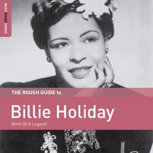 The Rough Guide to Billie Holiday: Birth of a Legend