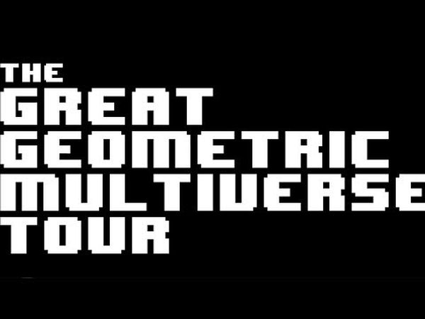 THE GREAT GEOMETRIC MULTIVERSE TOUR