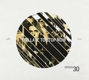 Reekus - Too Late to Stop Now - 1981-2011